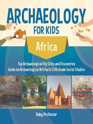cover image of Archaeology for Kids--Africa--Top Archaeological Dig Sites and Discoveries--Guide on Archaeological Artifacts--5th Grade Social Studies